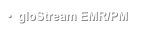 •  gloStream EMR/PM