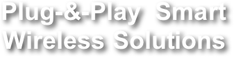 Plug-&-Play  Smart
Wireless Solutions